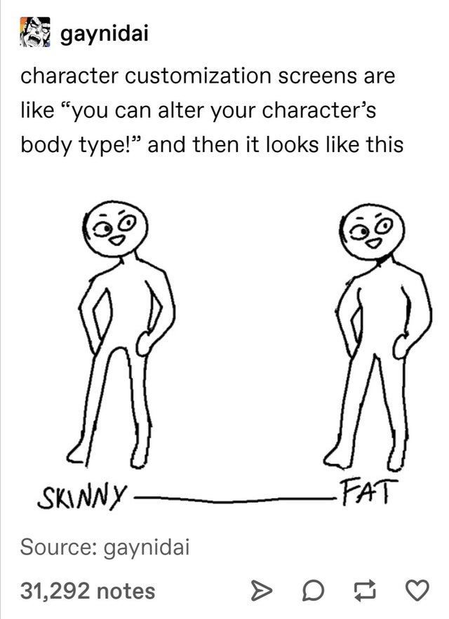 female - gaynidai character customization screens are "you can alter your character's body type! and then it looks this Skinny Source gaynidai 31,292 notes > D