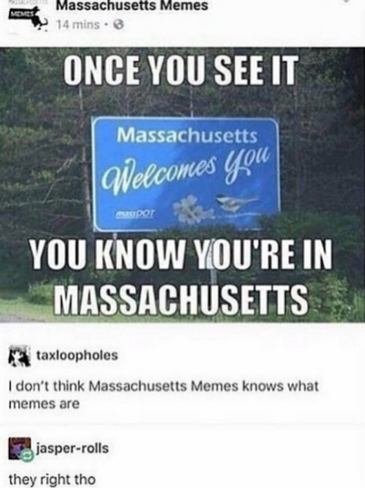 grass - Massachusetts Memes 14 mins. Once You See It Massachusetts Nelcomes you Gspot You Know You'Re In Massachusetts taxloopholes I don't think Massachusetts Memes knows what memes are jasperrolls they right tho