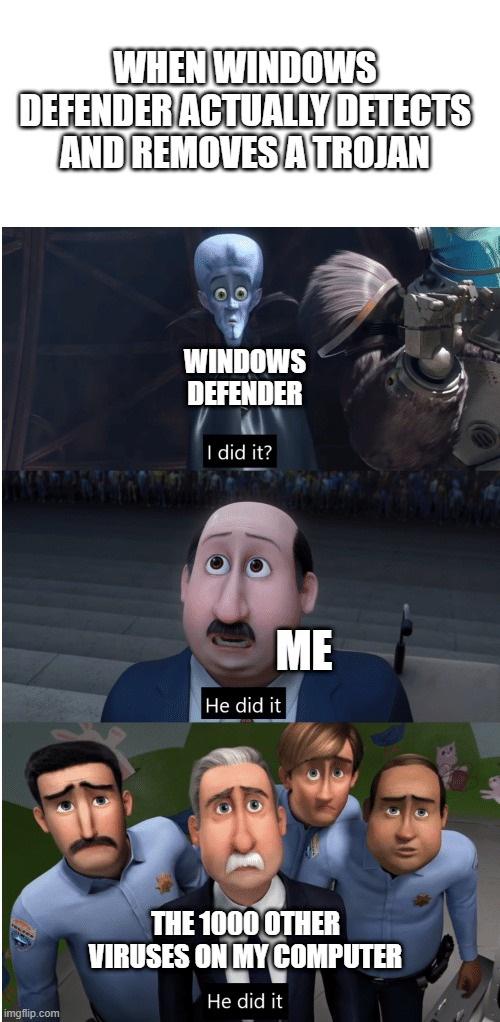 league of legends memes 2020 - When Windows Defender Actually Detects And Removes A Trojan Oo Windows Defender I did it? Me He did it The 1000 Other Viruses On My Computer He did it imgflip.com