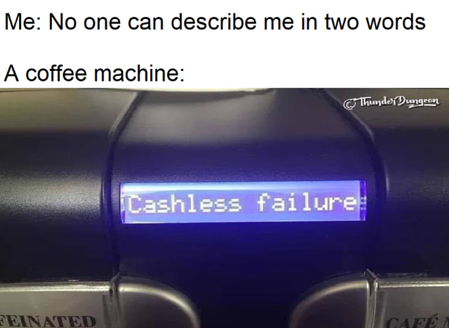 light - Me No one can describe me in two words A coffee machine Thunder Dungeon Cashless failure Feinated