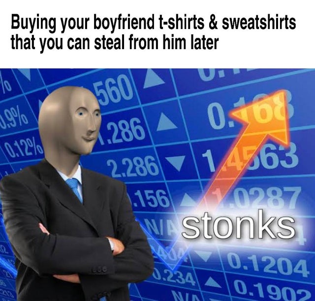 memes stonks - Buying your boyfriend tshirts & sweatshirts that you can steal from him later 560 Aud 1.286 A 0.167 10.12% 2.286 14563 5.156 0297 w stonks 0.234 0.1204 0.1992