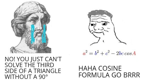 cartoon - a 12 2 2bc cos A No! You Just Can'T Solve The Third Side Of A Triangle Without A 90 Haha Cosine Formula Go Brrr