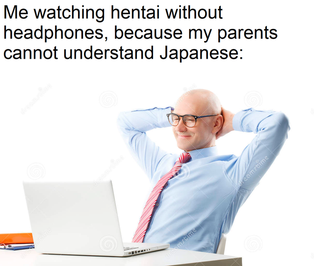 study memes 2018 - Me watching hentai without headphones, because my parents cannot understand Japanese oreamstime omstime