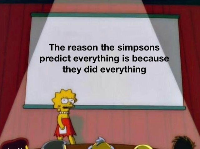 lisa simpson meme - The reason the simpsons predict everything is because they did everything
