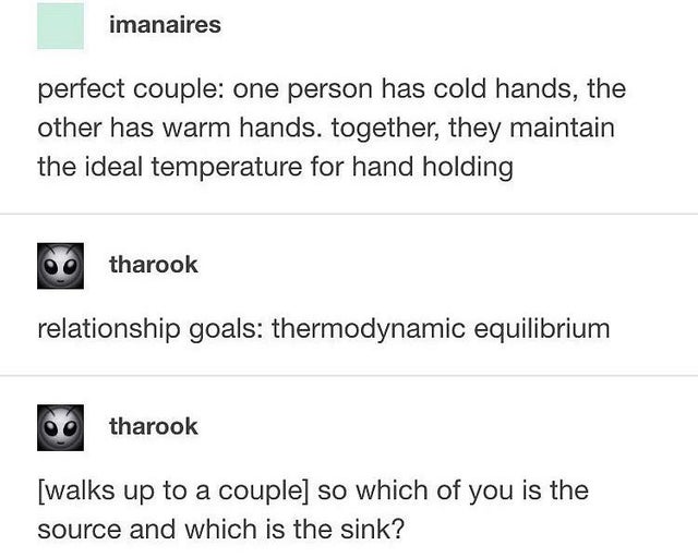 document - imanaires perfect couple one person has cold hands, the other has warm hands. together, they maintain the ideal temperature for hand holding tharook relationship goals thermodynamic equilibrium o tharook walks up to a couple so which of you is 