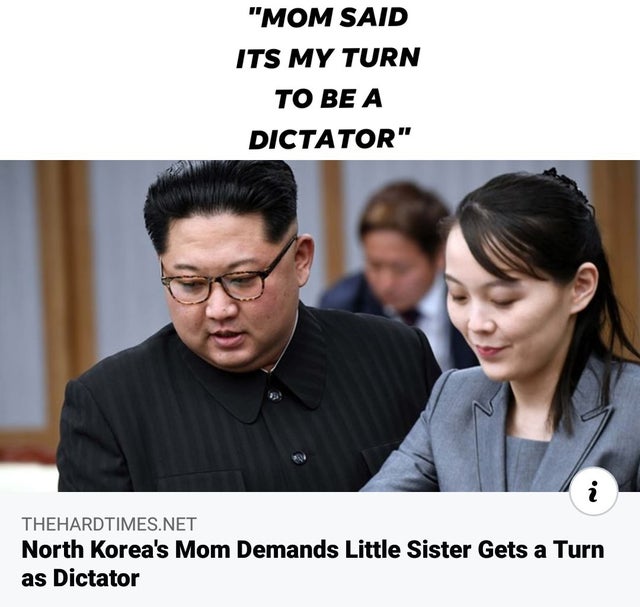 Kim Yo-jong - Mom Said Its My Turn To Be A Dictator . Thehardtimes.Net North Korea's Mom Demands Little Sister Gets a Turn as Dictator