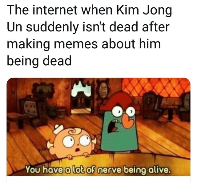 boss second phase meme - The internet when Kim Jong Un suddenly isn't dead after making memes about him being dead You have a lot of nerve being alive.