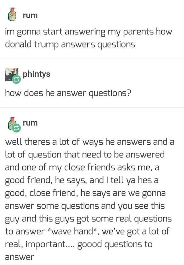 trump answer meme - rum im gonna start answering my parents how donald trump answers questions phintys how does he answer questions? trum well theres a lot of ways he answers and a lot of question that need to be answered and one of my close friends asks 