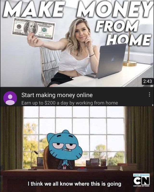 gumball memes - Make Money Afrome Start making money online Earn up to $200 a day by working from home, New Episode I think we all know where this is going Cn