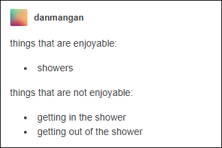document - danmangan things that are enjoyable showers things that are not enjoyable getting in the shower getting out of the shower