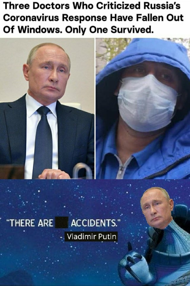 Vladimir Putin - Three Doctors Who Criticized Russia's Coronavirus Response Have Fallen Out Of Windows. Only One Survived. There Are Accidents. Vladimir Putin