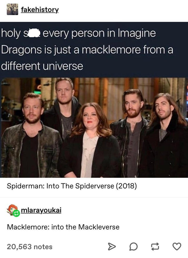 imagine dragons memes - fakehistory holy so every person in Imagine Dragons is just a macklemore from a different universe Spiderman Into The Spiderverse 2018 mlarayoukai Macklemore into the Mackleverse 20,563 notes