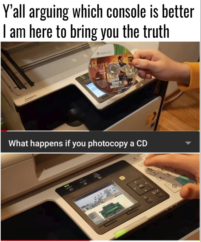 electronics - Y'all arguing which console is better I am here to bring you the truth What happens if you photocopy a Cd