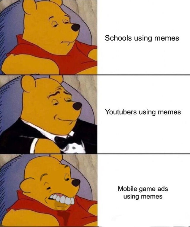 winnie the pooh meme template - Schools using memes Youtubers using memes Mobile game ads using memes