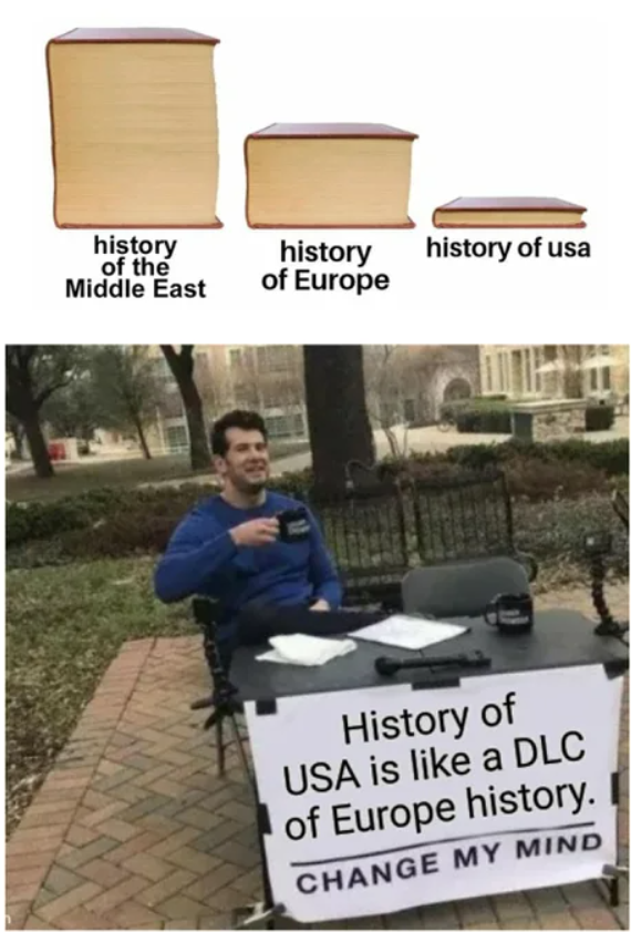 ross is the worst character in friends - history of usa history of the Middle East history of Europe History of Usa is a Dlc of Europe history. Change My Mind