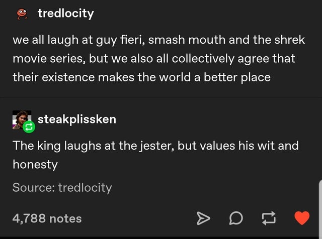 screenshot - e tredlocity we all laugh at guy fieri, smash mouth and the shrek movie series, but we also all collectively agree that their existence makes the world a better place E steakplissken The king laughs at the jester, but values his wit and hones