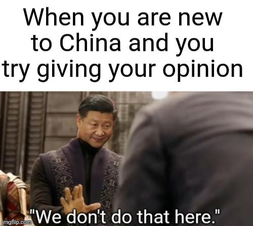 friend doesn t understand meme - When you are new to China and you try giving your opinion "We don't do that here." imgflip.com