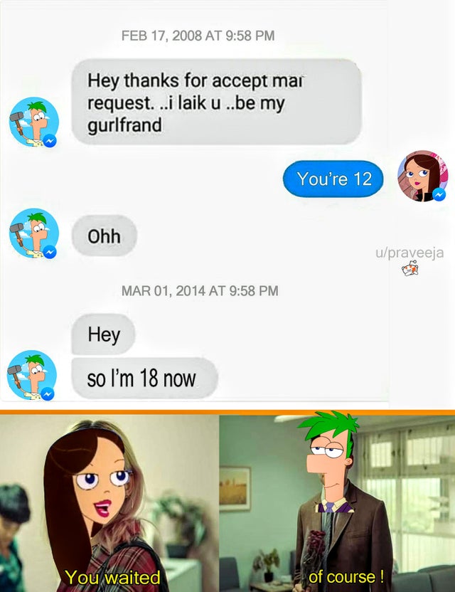cartoon - At Hey thanks for accept man request. ..i laik u..be my gurlfrand You're 12 Ohh upraveeja At Hey so I'm 18 now You waited of course!