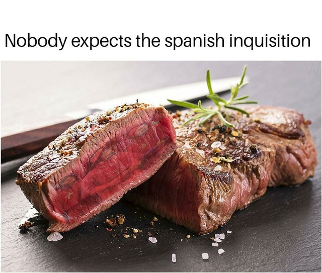 rare steak meme - Nobody expects the spanish inquisition