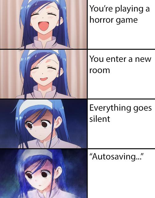 anime despair meme - a You're playing horror game You enter a new room Everything goes silent "Autosaving..."