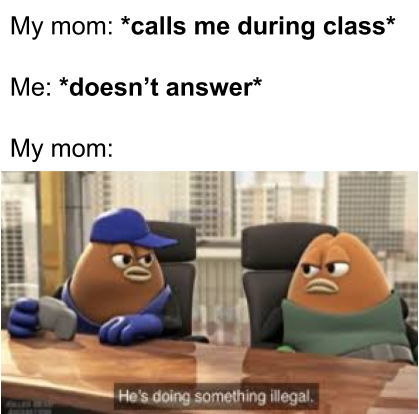 killer bean meme - My mom calls me during class Me doesn't answer My mom He's doing something illegal.