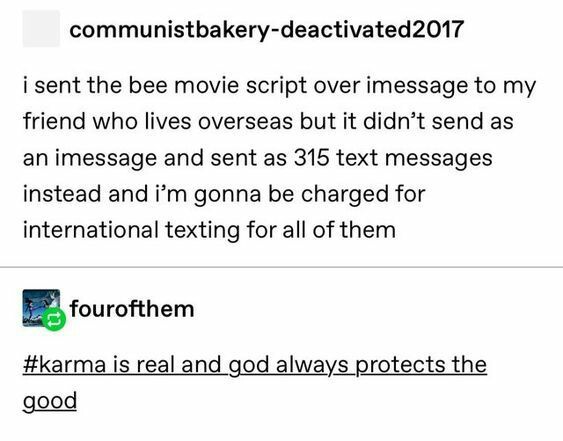 Myosin - communistbakerydeactivated2017 i sent the bee movie script over imessage to my friend who lives overseas but it didn't send as an imessage and sent as 315 text messages instead and i'm gonna be charged for international texting for all of them fo