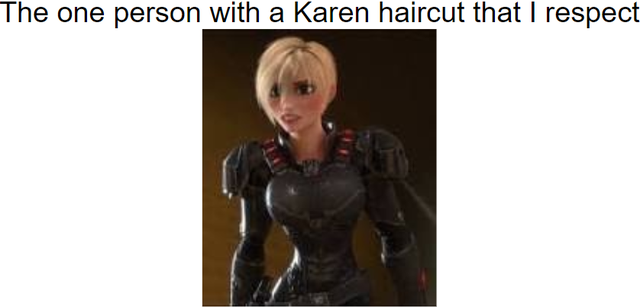 The one person with a Karen haircut that I respect