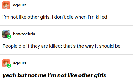 angle - aqours i'm not other girls. i don't die when i'm killed bowtochris People die if they are killed; that's the way it should be. aqours yeah but not me i'm not other girls