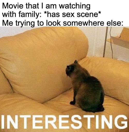photo caption - Movie that I am watching with family has sex scene Me trying to look somewhere else Interesting