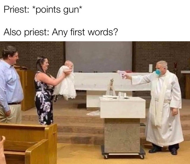 Priest points gun Also priest Any first words?