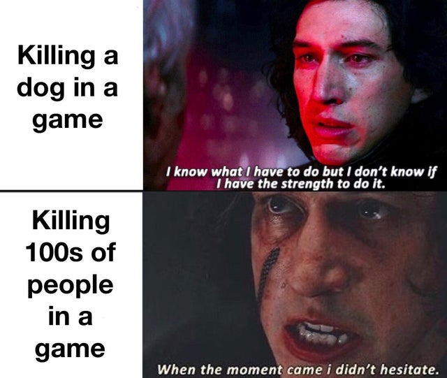 photo caption - Killing a dog in a game I know what I have to do but I don't know if I have the strength to do it. Killing 100s of people in a game When the moment came i didn't hesitate.