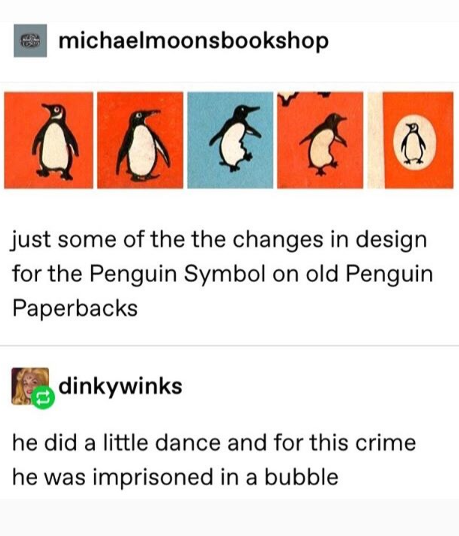 angle - michaelmoonsbookshop just some of the the changes in design for the Penguin Symbol on old Penguin Paperbacks dinkywinks he did a little dance and for this crime he was imprisoned in a bubble