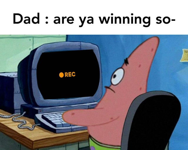 spongebob - Dad are ya winning so Rec