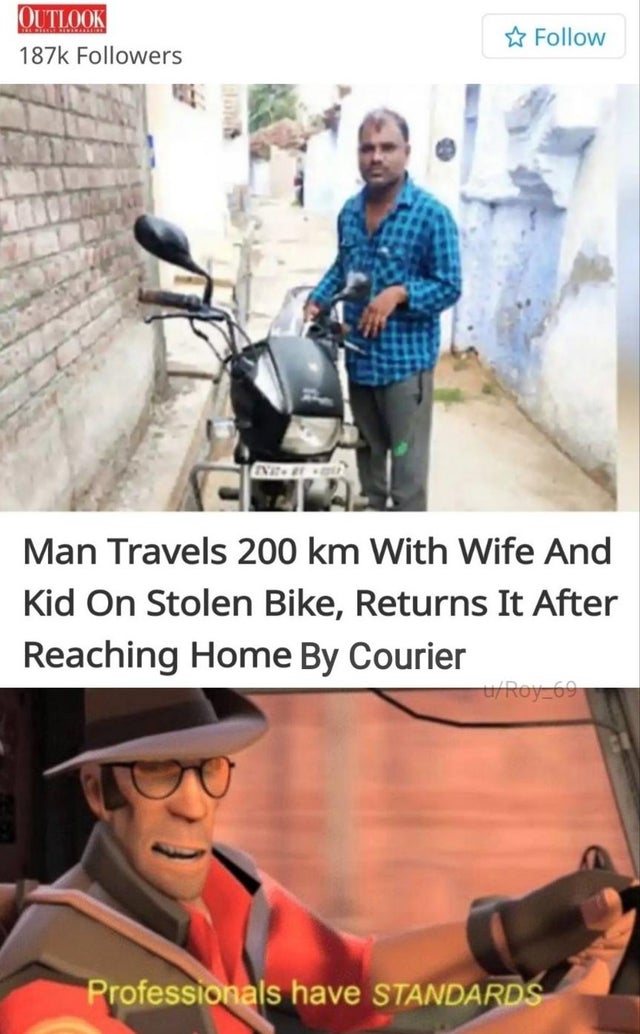 professionals have standards meme - Outlook ers Man Travels 200 km With Wife And Kid On Stolen Bike, Returns It After Reaching Home By Courier uRoy_69 Professionals have Standards