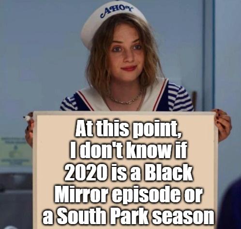 stranger things meme - Ahog At this point, I don't know if 2020 is a Black Mirror episode or a South Park season