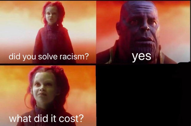 thanos what did it cost template - did you solve racism? yes what did it cost?