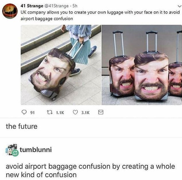 airport baggage confusion - 41 Strange Uk company allows you to create your own luggage with your face on it to avoid airport baggage confusion 91 t the future tumblunni avoid airport baggage confusion by creating a whole new kind of confusion