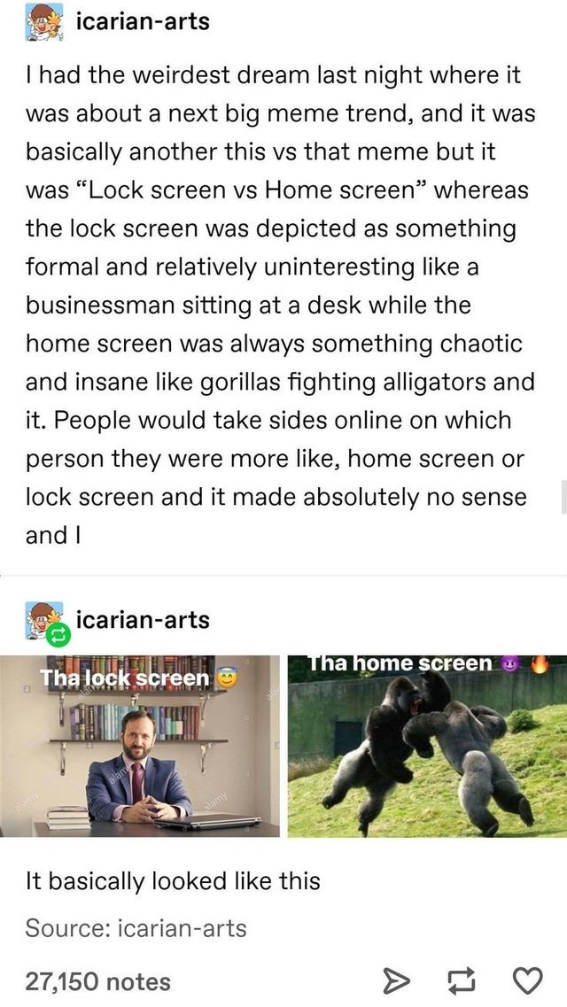 animal - icarianarts Thad the weirdest dream last night where it was about a next big meme trend, and it was basically another this vs that meme but it was Lock screen vs Home screen whereas the lock screen was depicted as something formal and relatively…