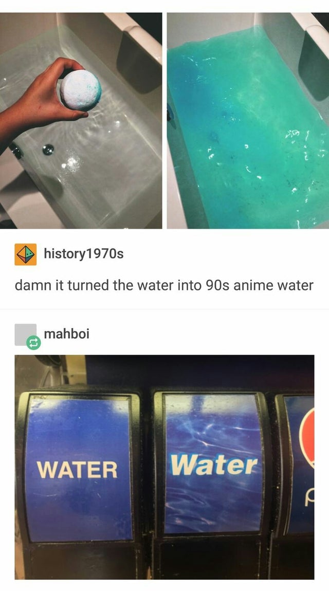90s anime water - history1970s damn it turned the water into 90s anime water mahboi Water Water A