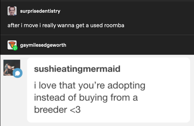 software - surprisedentistry after i move i really wanna get a used roomba gaymilesedgeworth sushieatingmermaid i love that you're adopting instead of buying from a breeder
