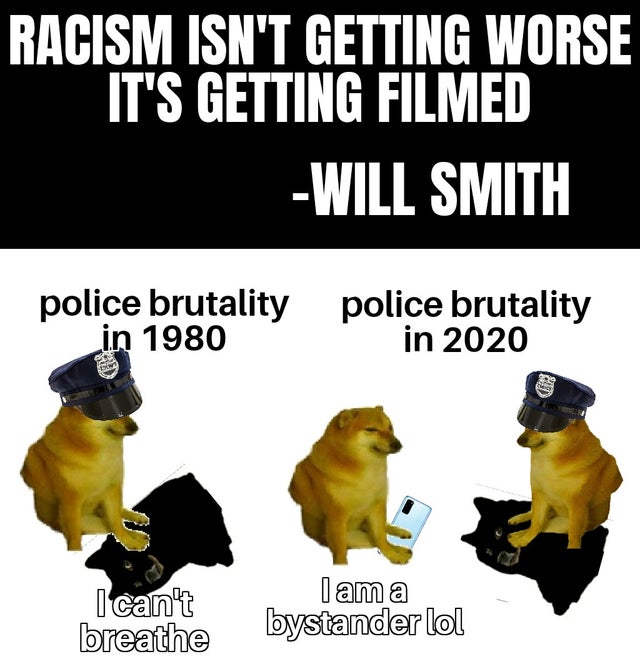 stop looking at my screen - Racism Isn'T Getting Worse It'S Getting Filmed Will Smith police brutality police brutality in 1980 in 2020 I can't breathe I am a bystander lol