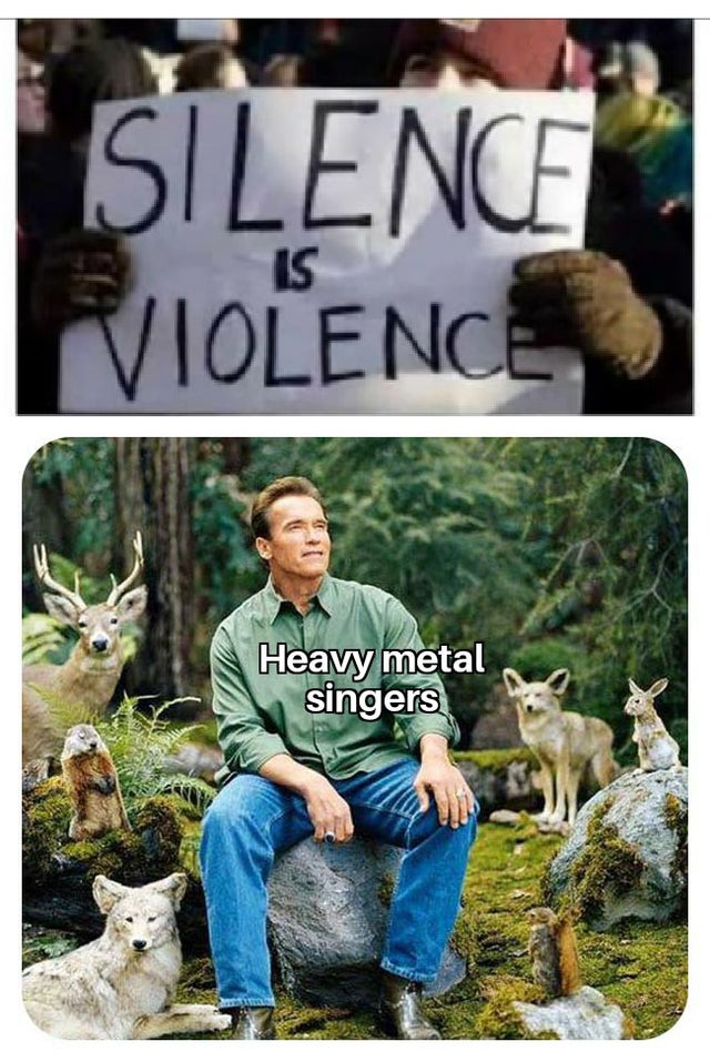 one with nature meme - Silence Violence Ls Heavy metal singers