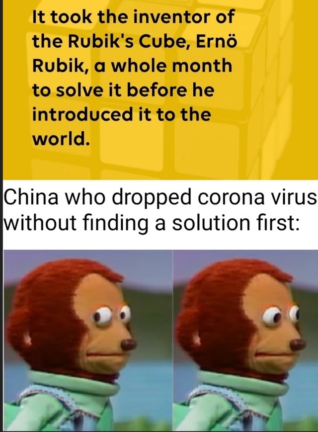 nope definitely not me meme - It took the inventor of the Rubik's Cube, Ern Rubik, a whole month to solve it before he introduced it to the world. China who dropped corona virus without finding a solution first