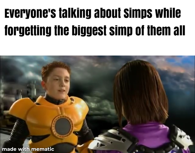 photo caption - Everyone's talking about simps while forgetting the biggest simp of them all made with mematic