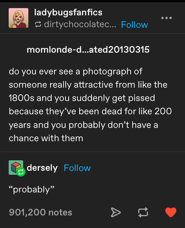 screenshot - ladybugsfanfics dirtychocolatec... momlonded...ated20130315 do you ever see a photograph of someone really attractive from the 1800s and you suddenly get pissed because they've been dead for 200 years and you probably don't have a chance with
