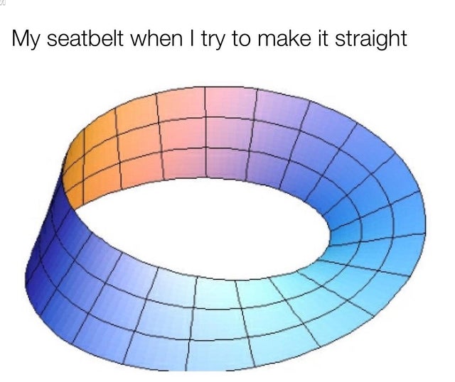 mobius strip - My seatbelt when I try to make it straight