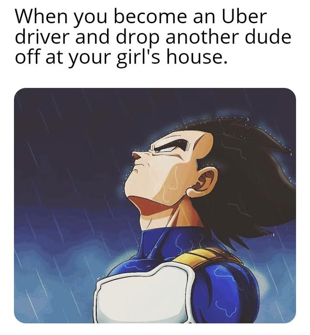 dragon ball z vegeta quotes - When you become an Uber driver and drop another dude off at your girl's house.