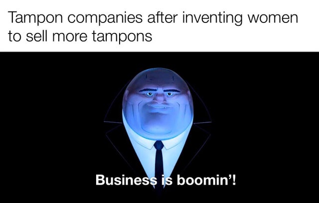 fiu college of engineering and computing - Tampon companies after inventing women to sell more tampons Business is boomin'!