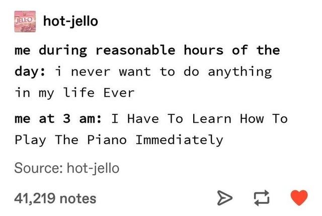 bpd depression - Jaro hotjello me during reasonable hours of the day i never want to do anything in my life Ever me at 3 am I Have To Learn How To Play The Piano Immediately Source hotjello 41,219 notes
