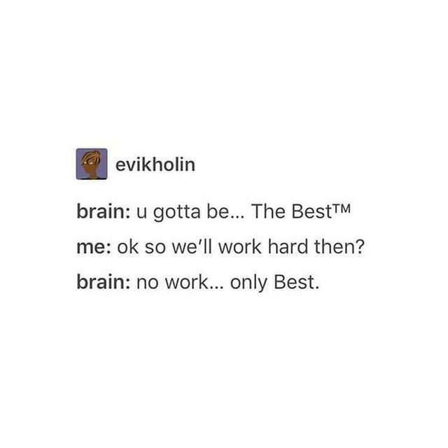 Topic sentence - evikholin brain u gotta be... The BestTM me ok so we'll work hard then? brain no work... only Best.